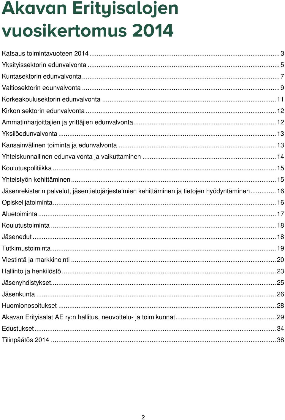 .. 13 Yhteiskunnallinen edunvalvonta ja vaikuttaminen... 14 Koulutuspolitiikka... 15 Yhteistyön kehittäminen.