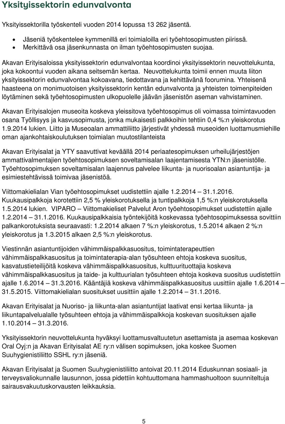 Akavan Erityisaloissa yksityissektorin edunvalvontaa koordinoi yksityissektorin neuvottelukunta, joka kokoontui vuoden aikana seitsemän kertaa.