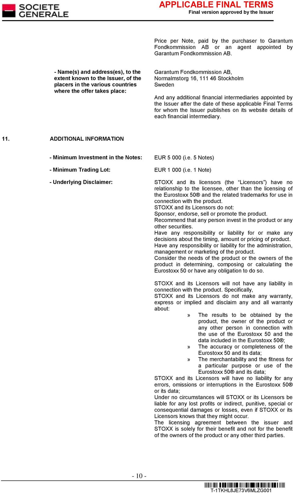 And any additional financial intermediaries appointed by the Issuer after the date of these applicable Final Terms for whom the Issuer publishes on its website details of each financial intermediary.