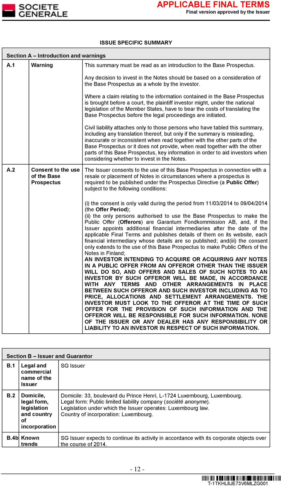 Where a claim relating to the information contained in the Base Prospectus is brought before a court, the plaintiff investor might, under the national legislation of the Member States, have to bear