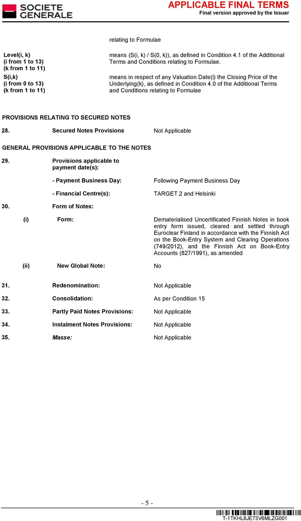 0 of the Additional Terms and Conditions relating to Formulae PROVISIONS RELATING TO SECURED NOTES 28. Secured Notes Provisions GENERAL PROVISIONS APPLICABLE TO THE NOTES 29.