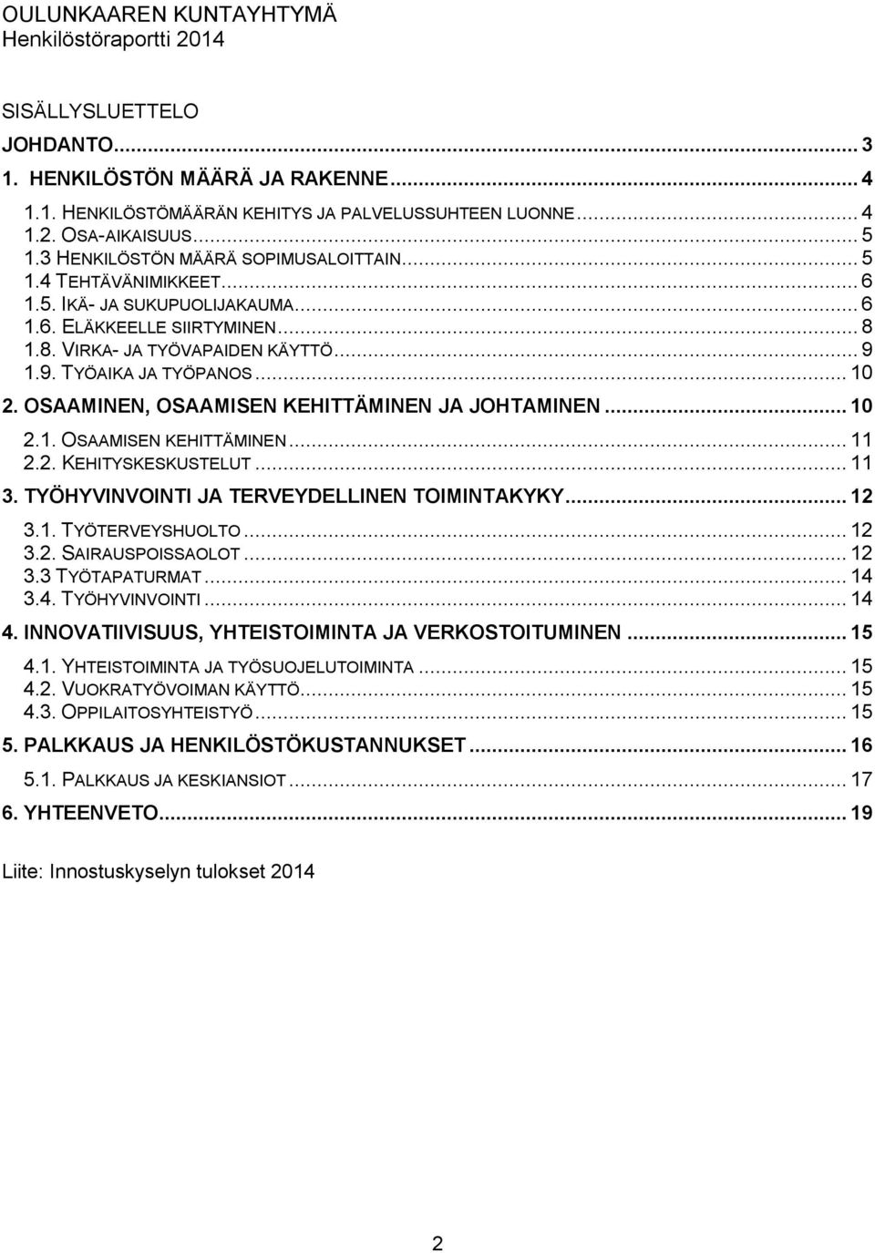 1.9. TYÖAIKA JA TYÖPANOS... 10 2. OSAAMINEN, OSAAMISEN KEHITTÄMINEN JA JOHTAMINEN... 10 2.1. OSAAMISEN KEHITTÄMINEN... 11 2.2. KEHITYSKESKUSTELUT... 11 3.