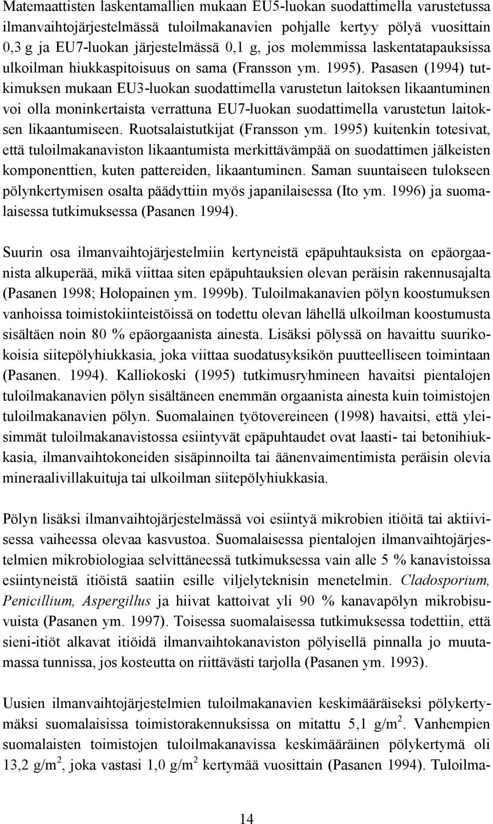 Pasasen (1994) tutkimuksen mukaan EU3-luokan suodattimella varustetun laitoksen likaantuminen voi olla moninkertaista verrattuna EU7-luokan suodattimella varustetun laitoksen likaantumiseen.