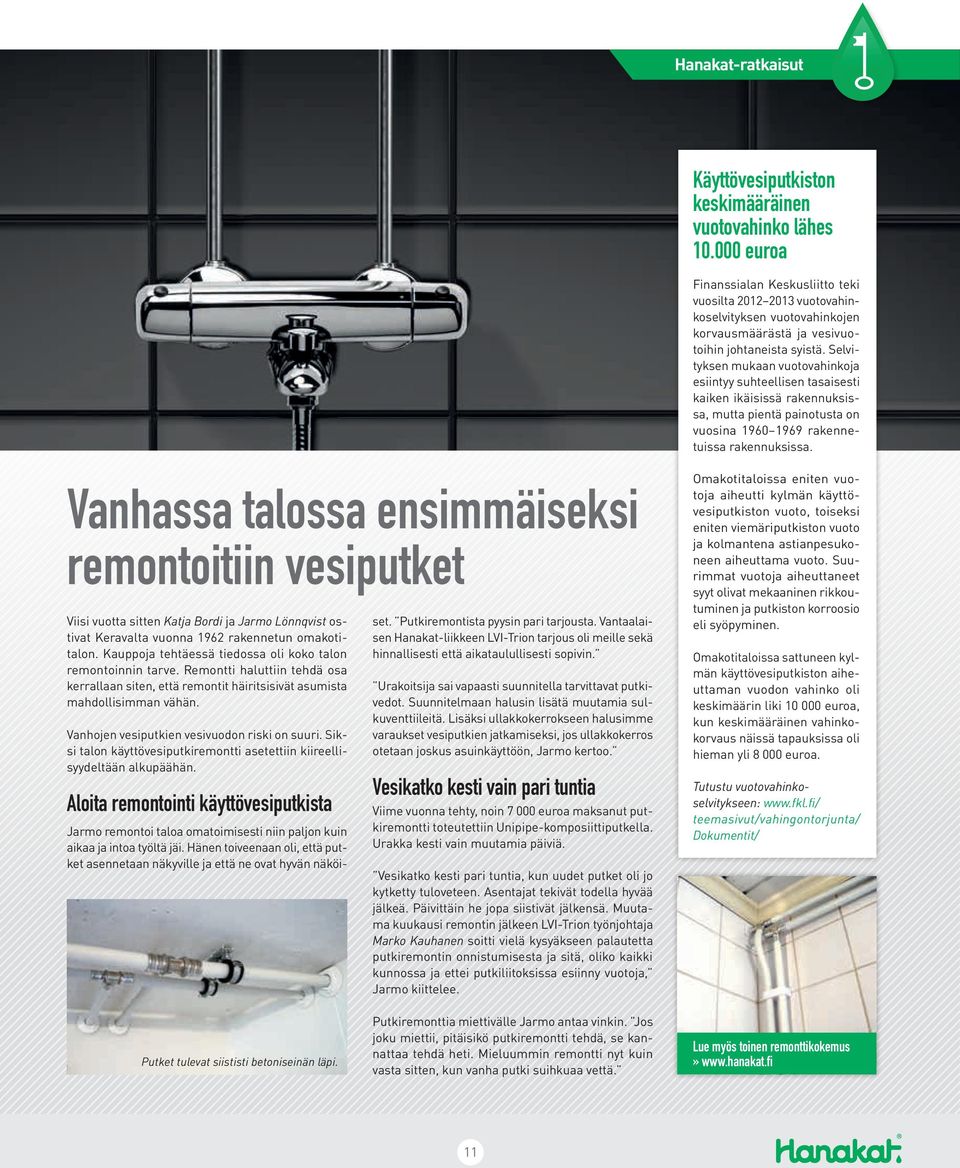Selvityksen mukaan vuotovahinkoja esiintyy suhteellisen tasaisesti kaiken ikäisissä rakennuksissa, mutta pientä painotusta on vuosina 1960 1969 rakennetuissa rakennuksissa.