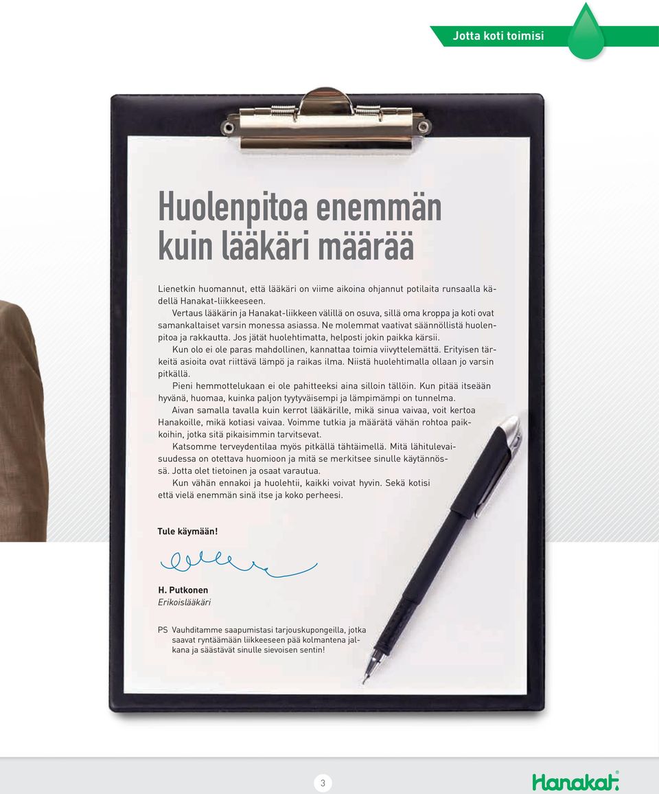 Jos jätät huolehtimatta, helposti jokin paikka kärsii. Kun olo ei ole paras mahdollinen, kannattaa toimia viivyttelemättä. Erityisen tärkeitä asioita ovat riittävä lämpö ja raikas ilma.