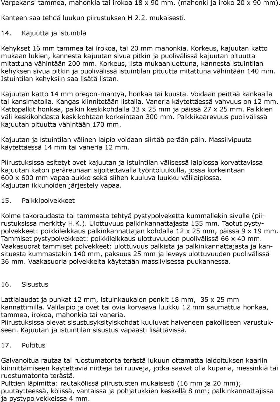 Korkeus, kajuutan katto mukaan lukien, kannesta kajuutan sivua pitkin ja puolivälissä kajuutan pituutta mitattuna vähintään 200 mm.