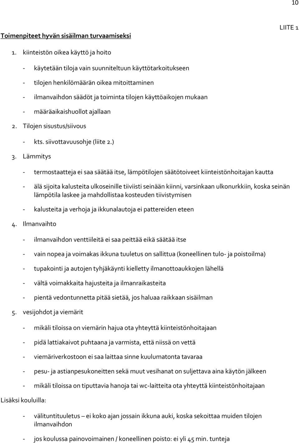 - määräaikaishuollot ajallaan 2. Tilojen sisustus/siivous - kts. siivottavuusohje (liite 2.) 3.