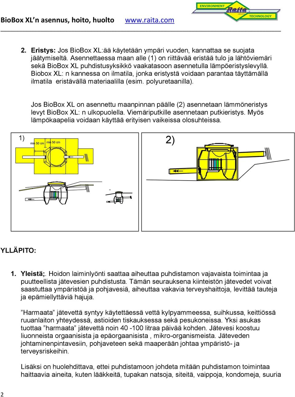 Biobox XL: n kannessa on ilmatila, jonka eristystä voidaan parantaa täyttämällä ilmatila eristävällä materiaalilla (esim. polyuretaanilla).