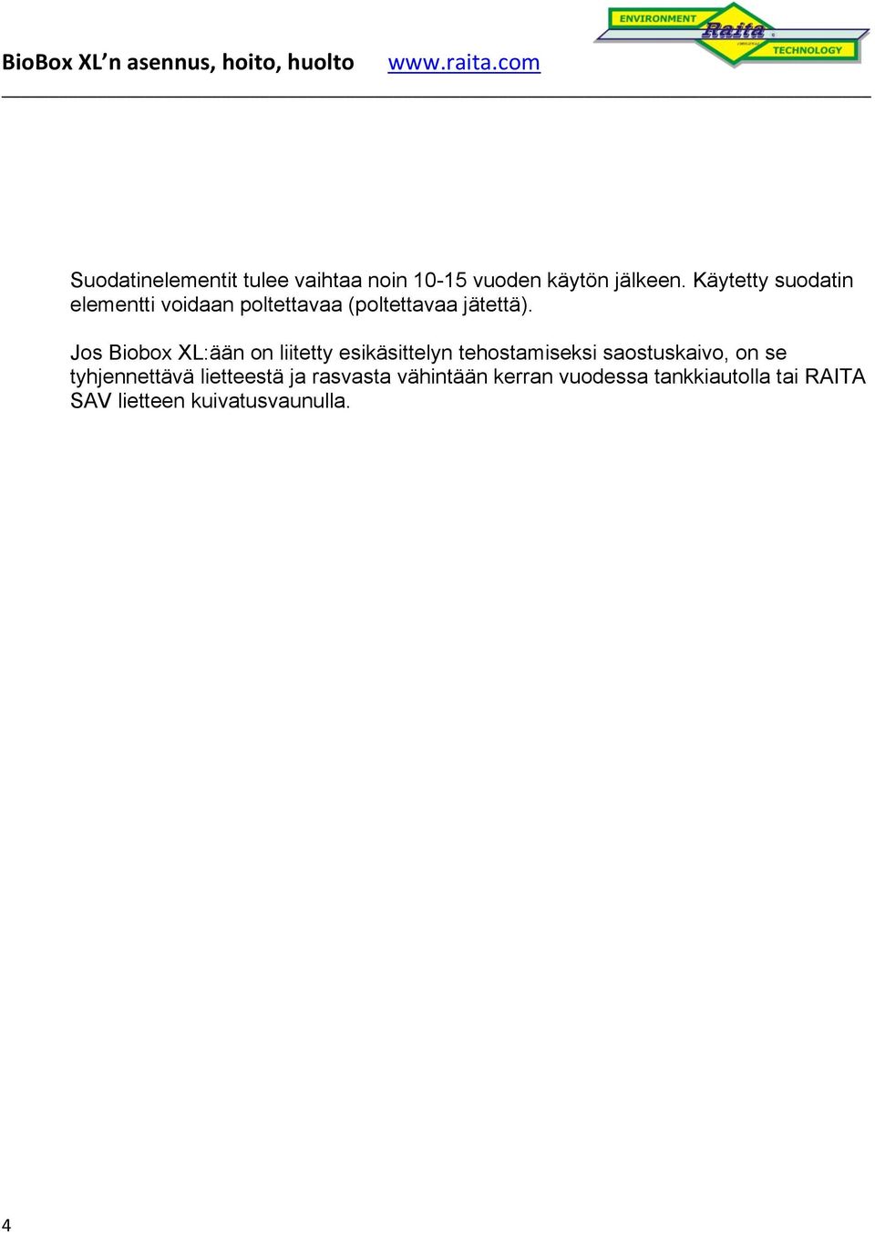 Jos Biobox XL:ään on liitetty esikäsittelyn tehostamiseksi saostuskaivo, on se