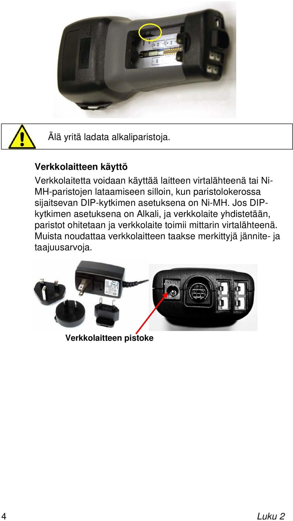 silloin, kun paristolokerossa sijaitsevan DIP-kytkimen asetuksena on Ni-MH.