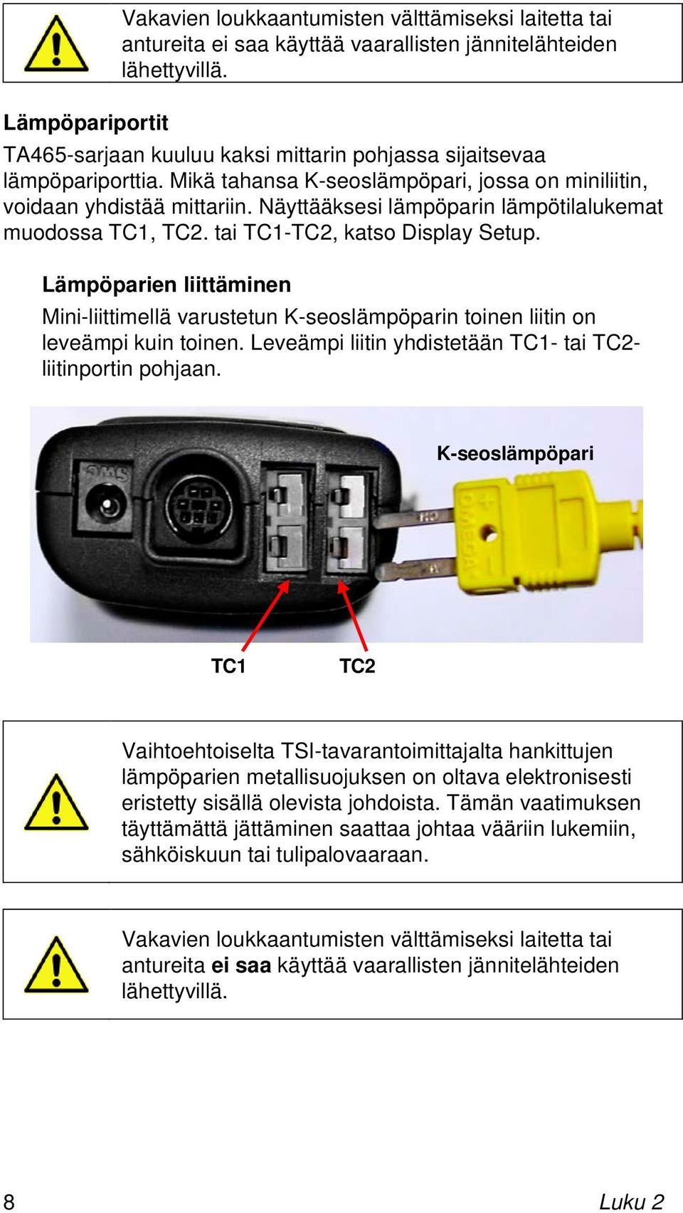 Näyttääksesi lämpöparin lämpötilalukemat muodossa TC1, TC2. tai TC1-TC2, katso Display Setup.