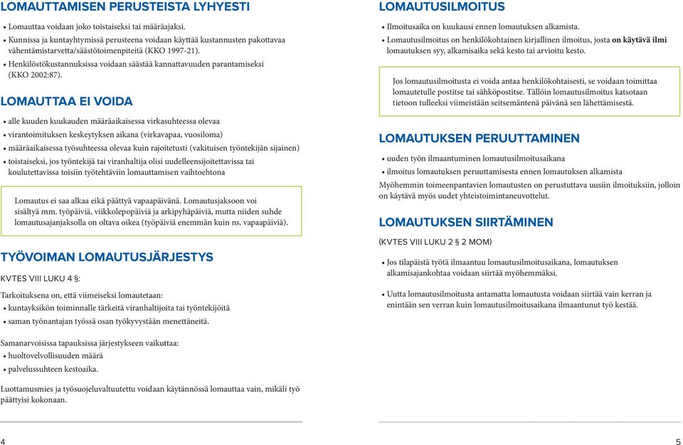 Henkilöstökustannuksissa voidaan säästää kannattavuuden parantamiseksi (KKO 2002:87).