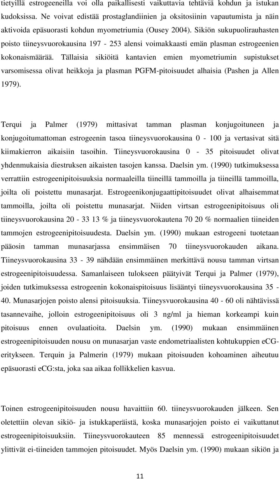 Sikiön sukupuolirauhasten poisto tiineysvuorokausina 197-253 alensi voimakkaasti emän plasman estrogeenien kokonaismäärää.