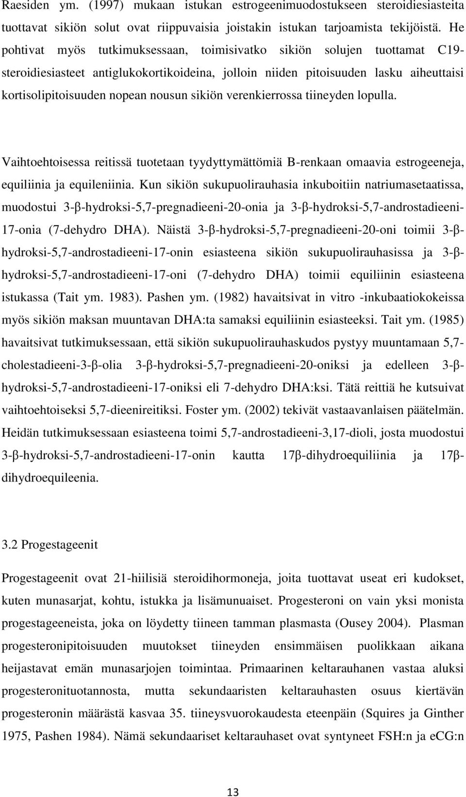 sikiön verenkierrossa tiineyden lopulla. Vaihtoehtoisessa reitissä tuotetaan tyydyttymättömiä B-renkaan omaavia estrogeeneja, equiliinia ja equileniinia.