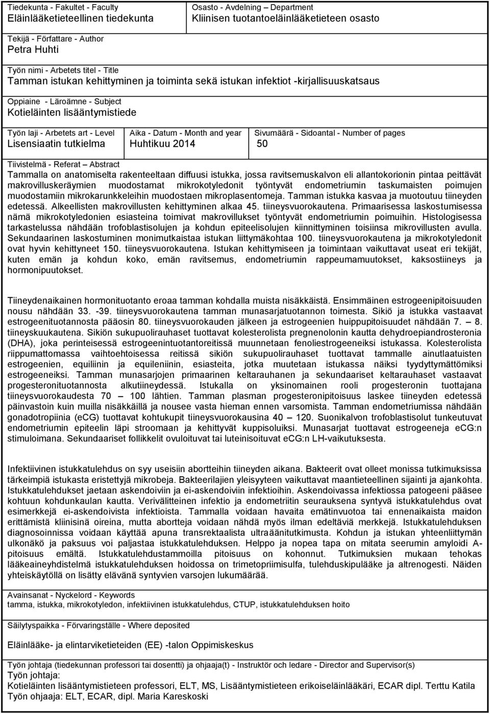 Lisensiaatin tutkielma Aika - Datum - Month and year Huhtikuu 2014 Sivumäärä - Sidoantal - Number of pages 50 Tiivistelmä - Referat Abstract Tammalla on anatomiselta rakenteeltaan diffuusi istukka,