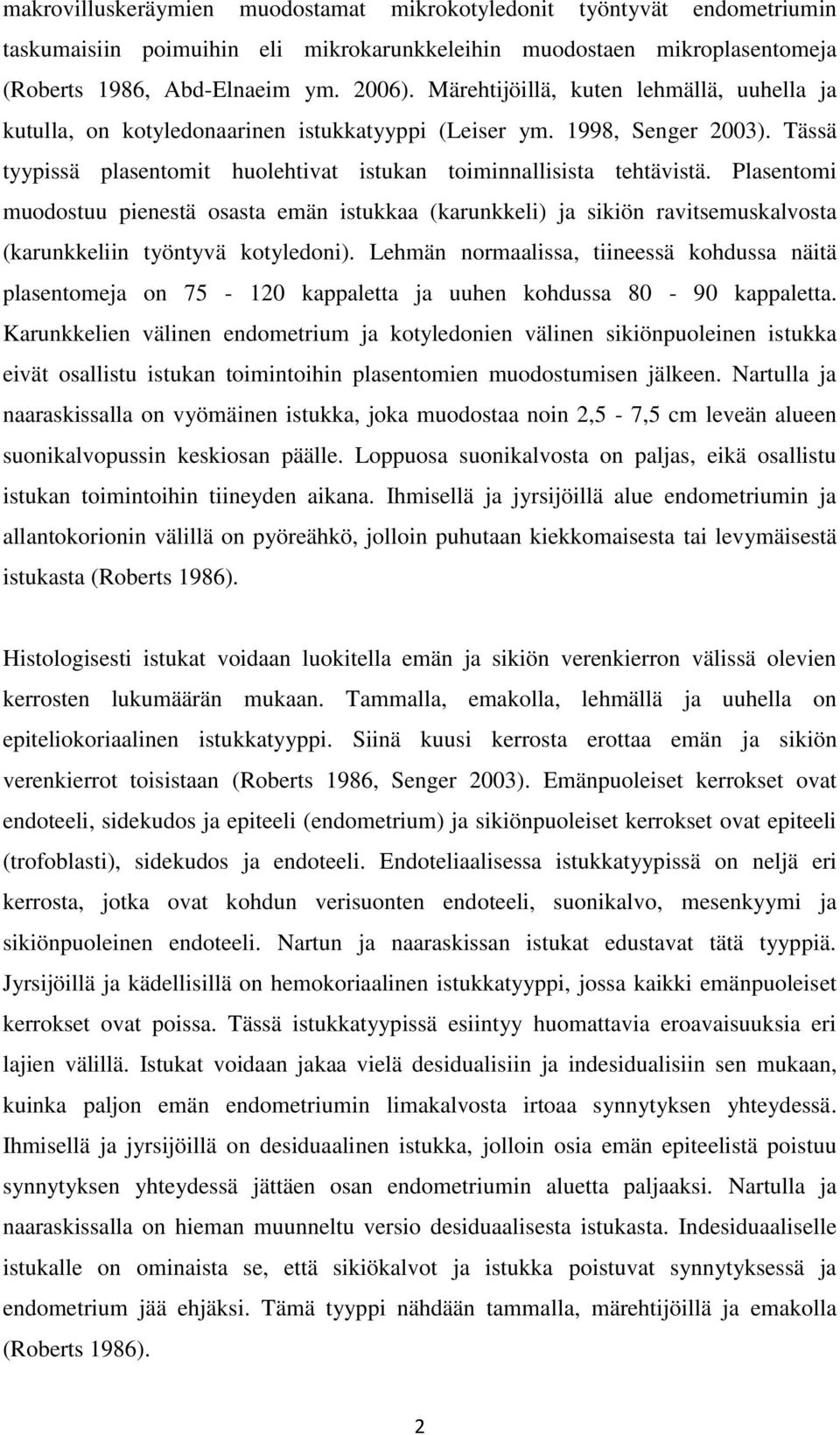 Plasentomi muodostuu pienestä osasta emän istukkaa (karunkkeli) ja sikiön ravitsemuskalvosta (karunkkeliin työntyvä kotyledoni).