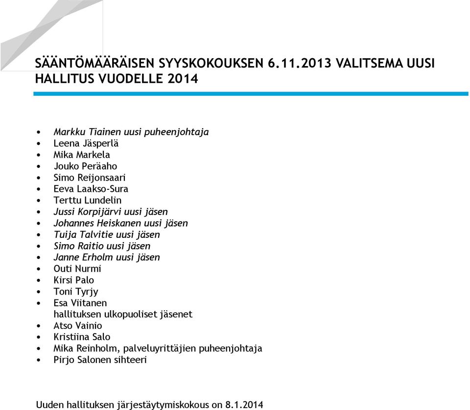 Laakso-Sura Terttu Lundelin Jussi Korpijärvi uusi jäsen Johannes Heiskanen uusi jäsen Tuija Talvitie uusi jäsen Simo Raitio uusi jäsen Janne