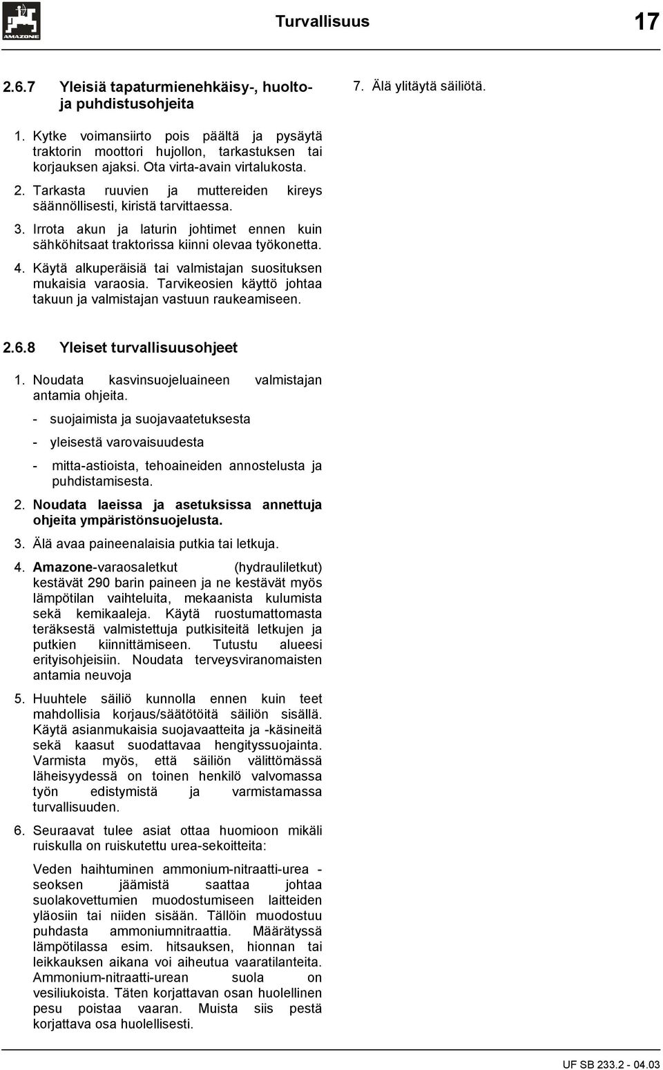 Irrota akun ja laturin johtimet ennen kuin sähköhitsaat traktorissa kiinni olevaa työkonetta. 4. Käytä alkuperäisiä tai valmistajan suosituksen mukaisia varaosia.