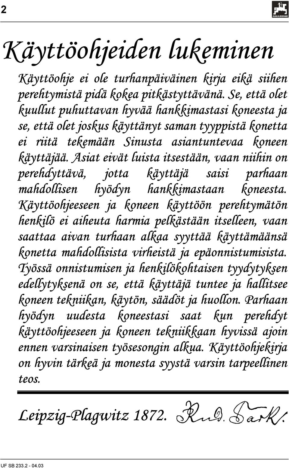 Asiat eivät luista itsestään, vaan niihin on perehdyttävä, jotta käyttäjä saisi parhaan mahdollisen hyödyn hankkimastaan koneesta.