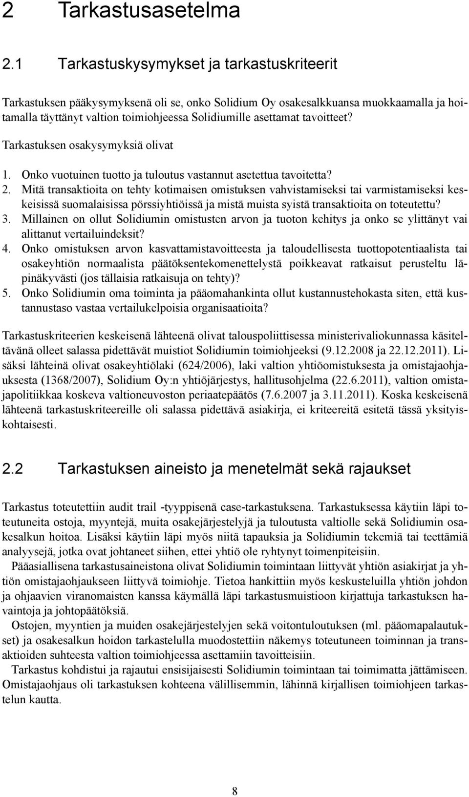 tavoitteet? Tarkastuksen osakysymyksiä olivat 1. Onko vuotuinen tuotto ja tuloutus vastannut asetettua tavoitetta? 2.