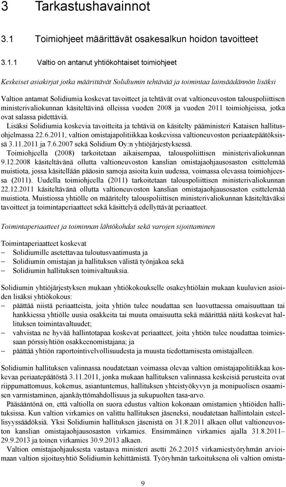 1 Valtio on antanut yhtiökohtaiset toimiohjeet Keskeiset asiakirjat jotka määrittävät Solidiumin tehtävää ja toimintaa lainsäädännön lisäksi Valtion antamat Solidiumia koskevat tavoitteet ja tehtävät