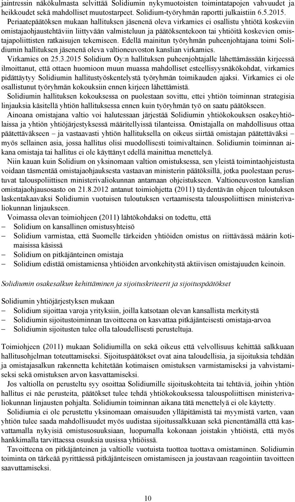 omistajapoliittisten ratkaisujen tekemiseen. Edellä mainitun työryhmän puheenjohtajana toimi Solidiumin hallituksen jäsenenä oleva valtioneuvoston kanslian virkamies. Virkamies on 25.3.