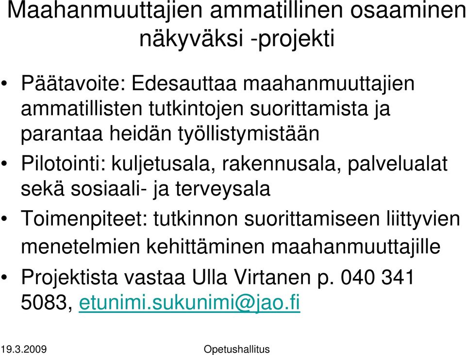 rakennusala, palvelualat sekä sosiaali- ja terveysala Toimenpiteet: tutkinnon suorittamiseen liittyvien