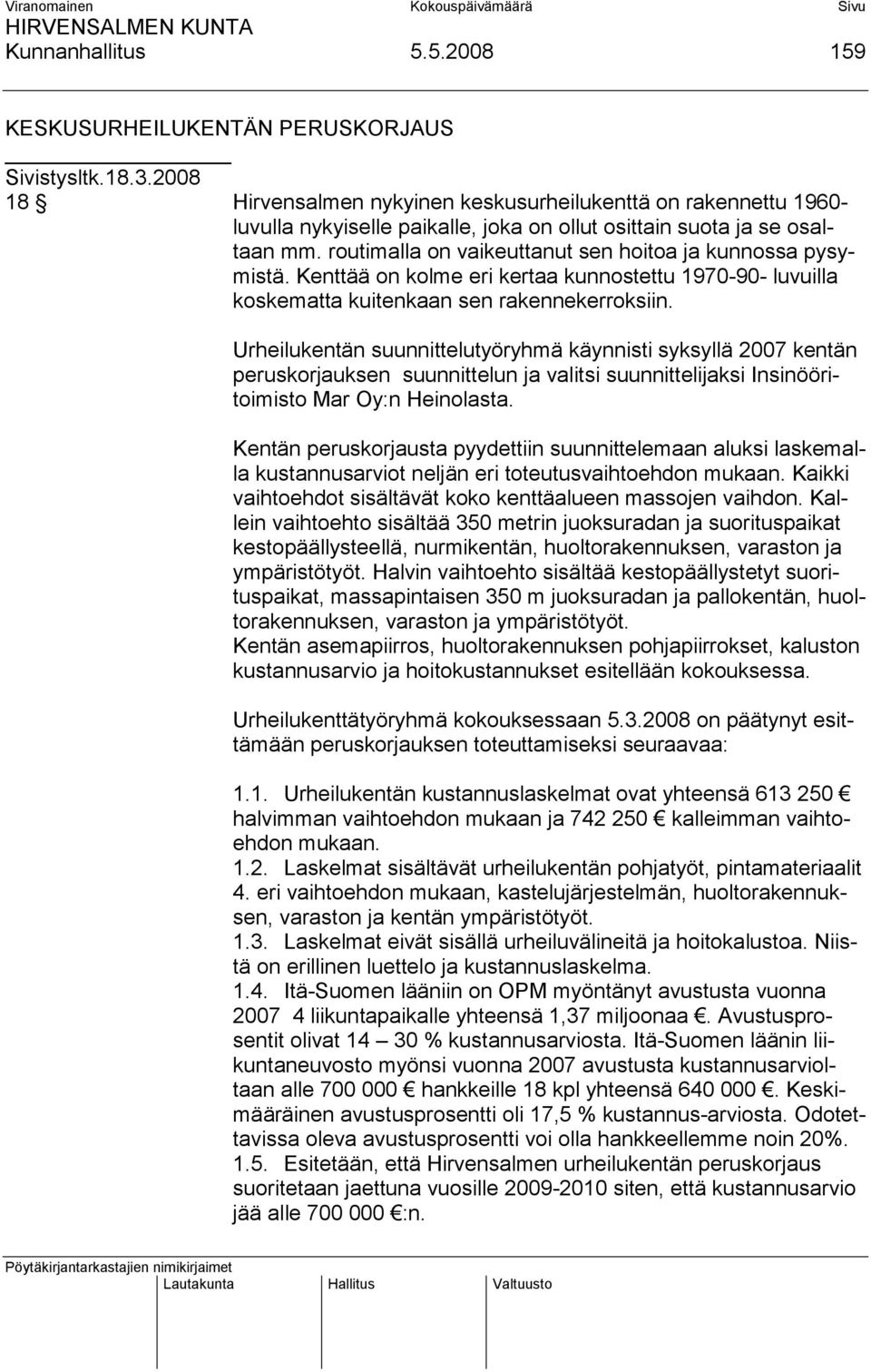 routimalla on vaikeuttanut sen hoitoa ja kunnossa pysymistä. Kenttää on kolme eri kertaa kunnostettu 1970-90- luvuilla koskematta kuitenkaan sen rakennekerroksiin.