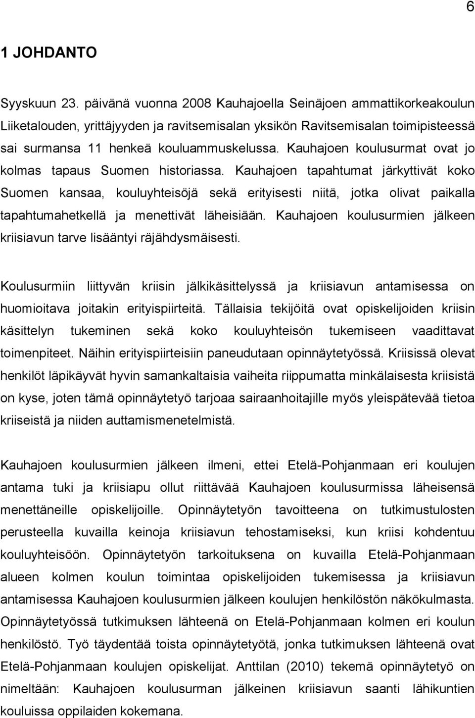 Kauhajoen koulusurmat ovat jo kolmas tapaus Suomen historiassa.