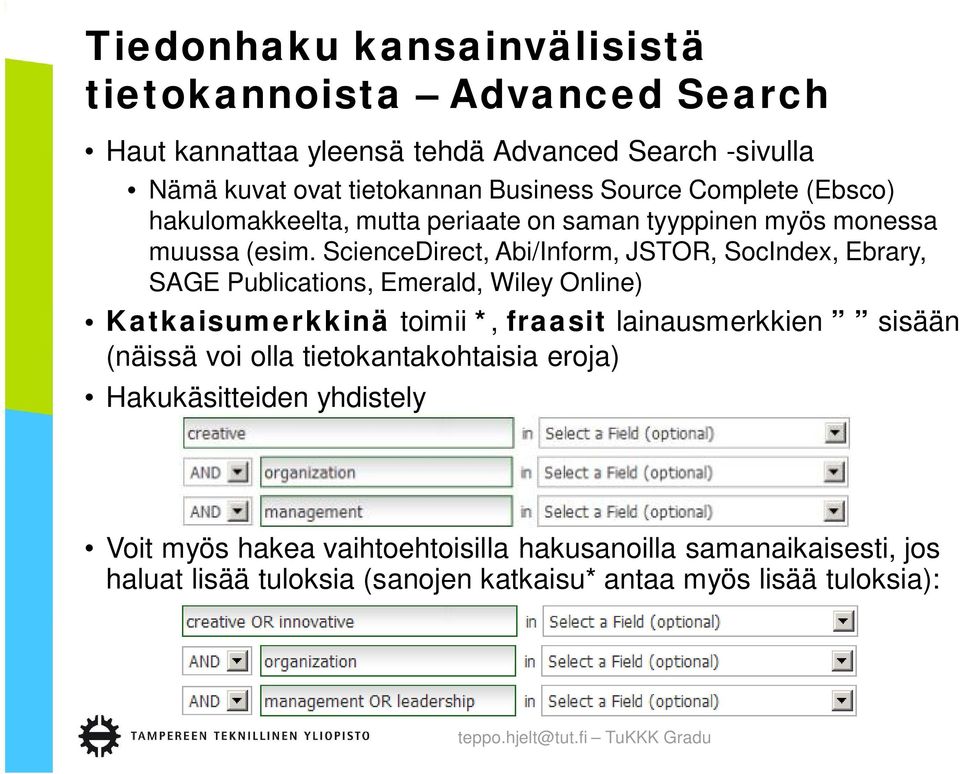 ScienceDirect, Abi/Inform, JSTOR, SocIndex, Ebrary, SAGE Publications, Emerald, Wiley Online) Katkaisumerkkinä toimii *, fraasit lainausmerkkien sisään