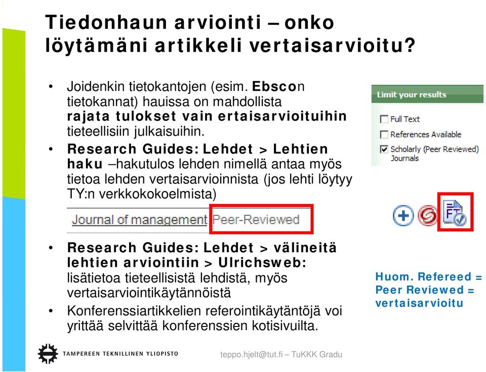 Research Guides: Lehdet > Lehtien haku hakutulos lehden nimellä antaa myös tietoa lehden vertaisarvioinnista (jos lehti löytyy TY:n verkkokokoelmista) Research