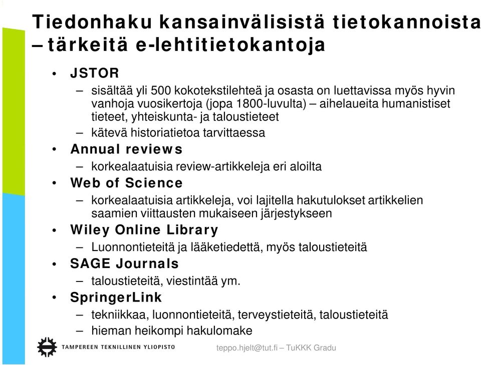 Web of Science korkealaatuisia artikkeleja, voi lajitella hakutulokset artikkelien saamien viittausten mukaiseen järjestykseen Wiley Online Library Luonnontieteitä ja