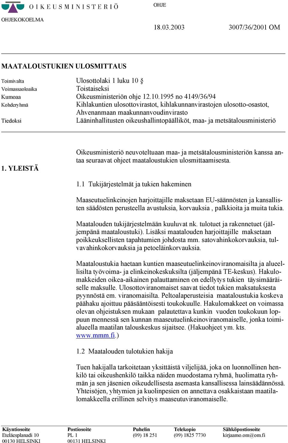 1995 no 4149/36/94 Kohderyhmä Kihlakuntien ulosottovirastot, kihlakunnanvirastojen ulosotto-osastot, Ahvenanmaan maakunnanvoudinvirasto Tiedoksi Lääninhallitusten oikeushallintopäälliköt, maa- ja