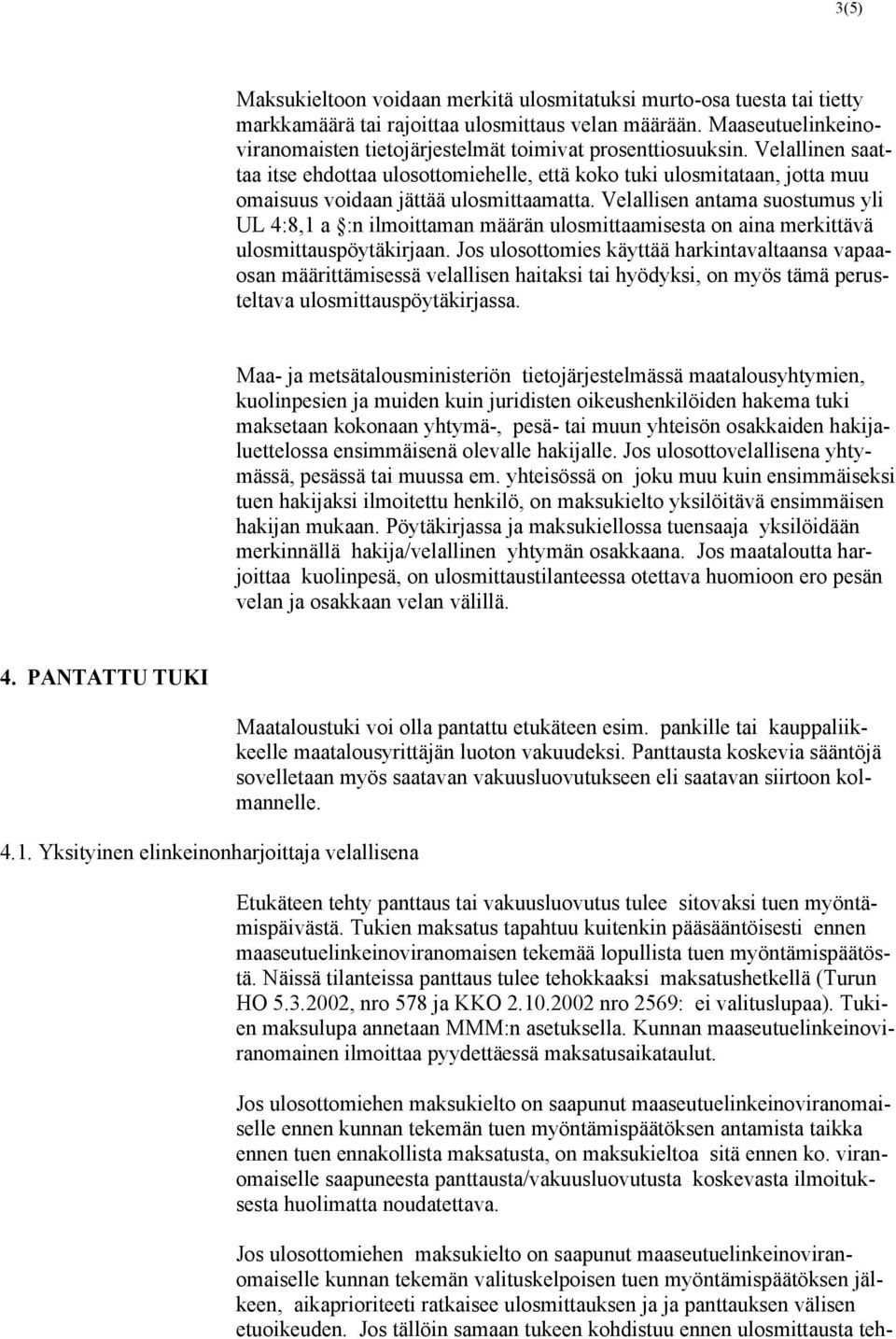 Velallinen saattaa itse ehdottaa ulosottomiehelle, että koko tuki ulosmitataan, jotta muu omaisuus voidaan jättää ulosmittaamatta.