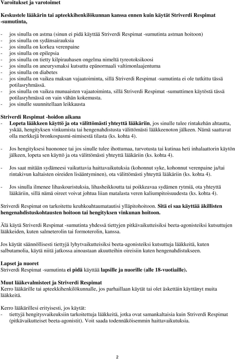 valtimonlaajentuma - jos sinulla on diabetes - jos sinulla on vaikea maksan vajaatoiminta, sillä -sumutinta ei ole tutkittu tässä potilasryhmässä.