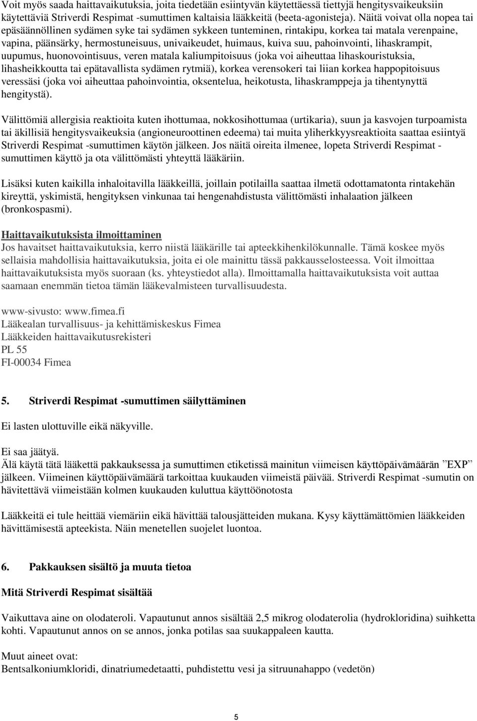 pahoinvointi, lihaskrampit, uupumus, huonovointisuus, veren matala kaliumpitoisuus (joka voi aiheuttaa lihaskouristuksia, lihasheikkoutta tai epätavallista sydämen rytmiä), korkea verensokeri tai