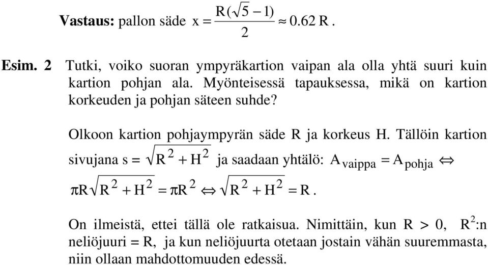 Tällöin kartion sivujana s R + H ja saadaan yhtälö: A A π R R + H πr R + H R.