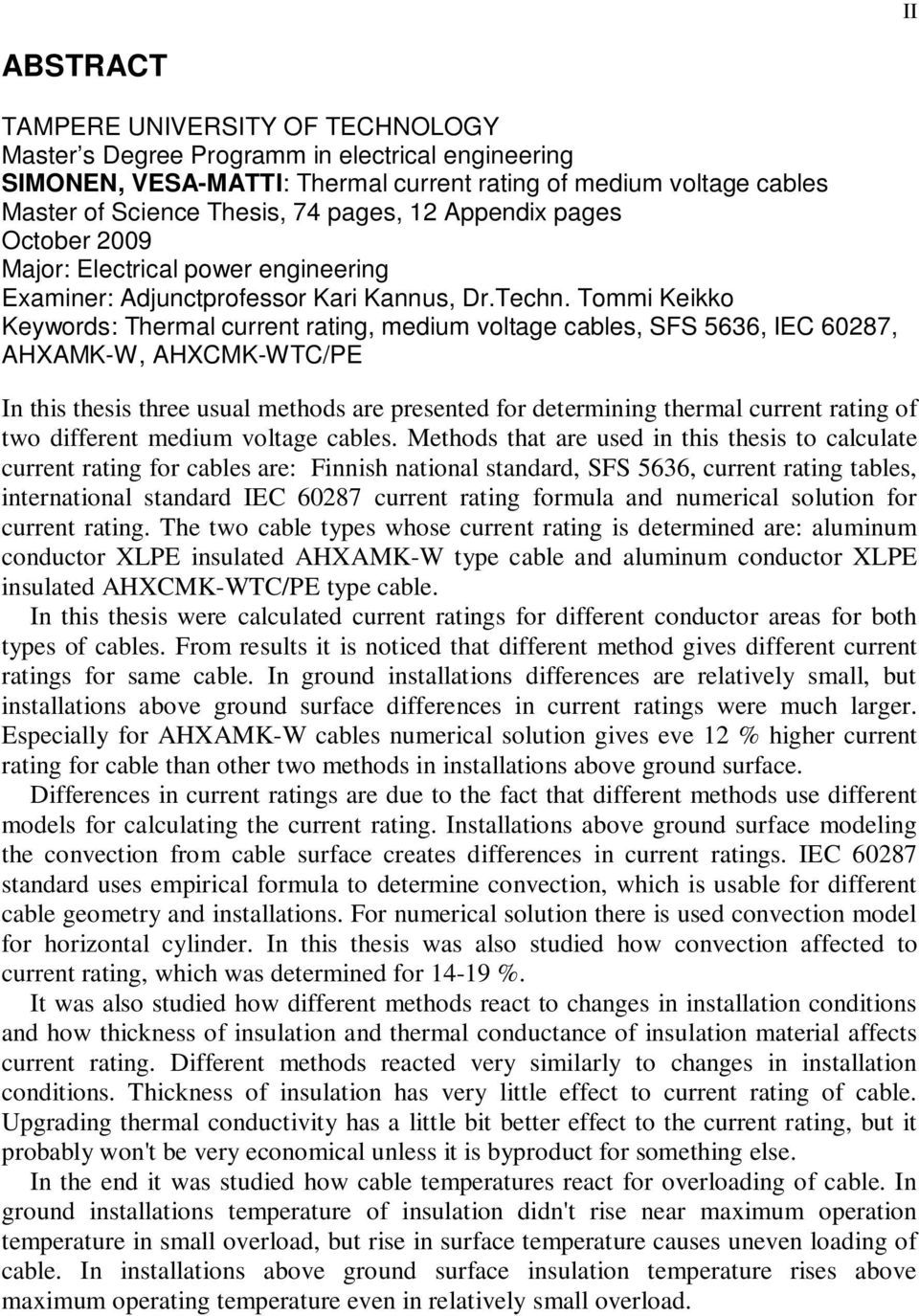 Tommi Keikko Keywords: Thermal current rating, medium voltage cables, SFS 5636, IEC 60287, AHXAMK-W, AHXCMK-WTC/PE In this thesis three usual methods are presented for determining thermal current