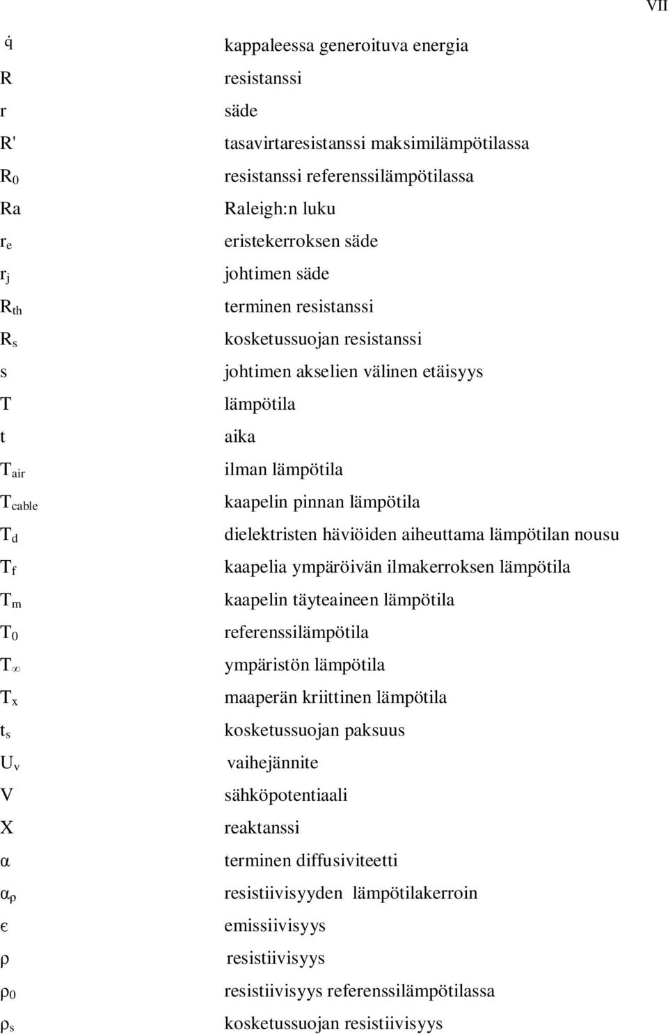 lämpötila dielektristen häviöiden aiheuttama lämpötilan nousu kaapelia ympäröivän ilmakerroksen lämpötila kaapelin täyteaineen lämpötila referenssilämpötila ympäristön lämpötila maaperän kriittinen