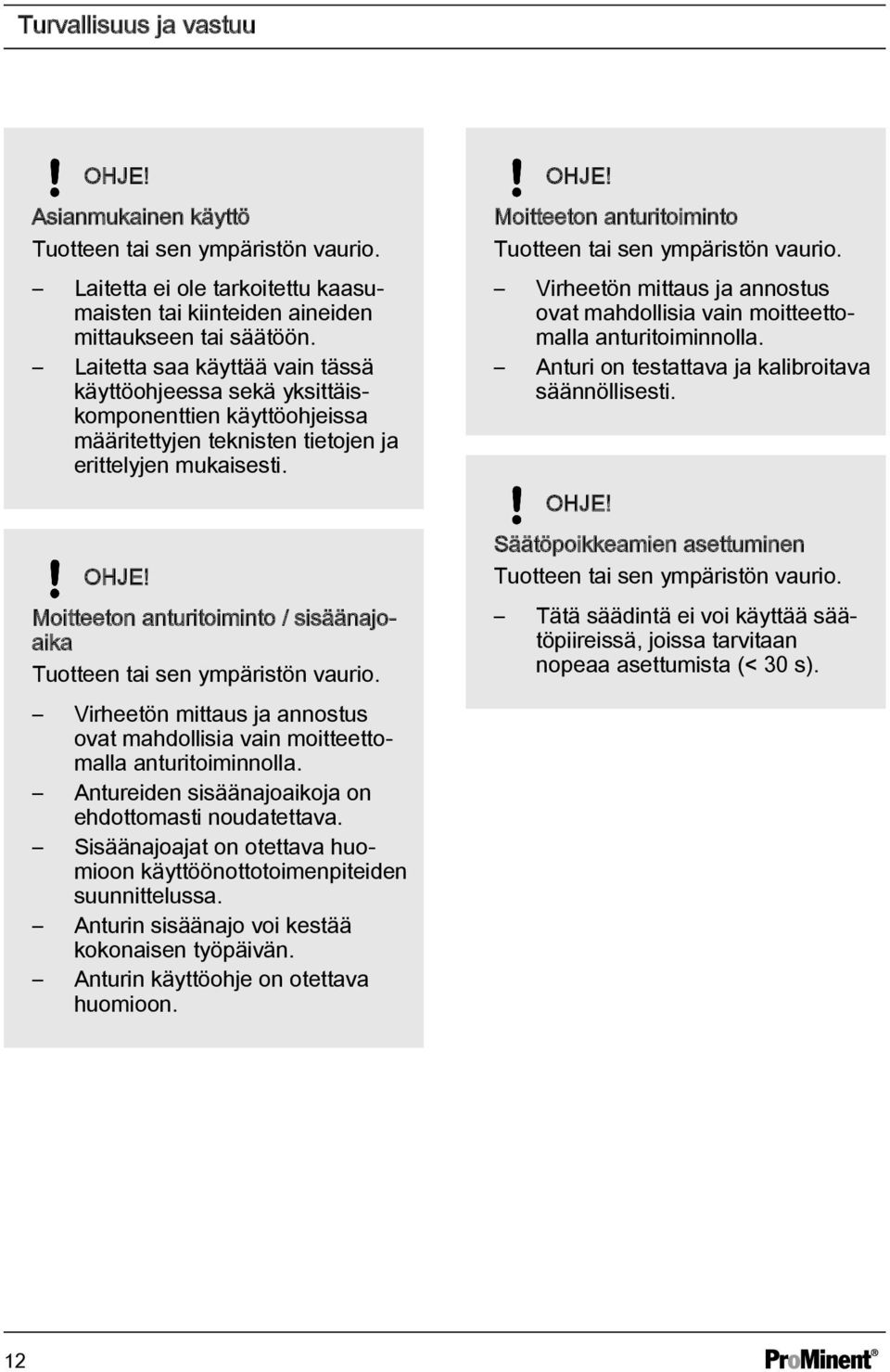 Moitteeton anturitoiminto / sisäänajoaika Tuotteen tai sen ympäristön vaurio. Virheetön mittaus ja annostus ovat mahdollisia vain moitteettomalla anturitoiminnolla.