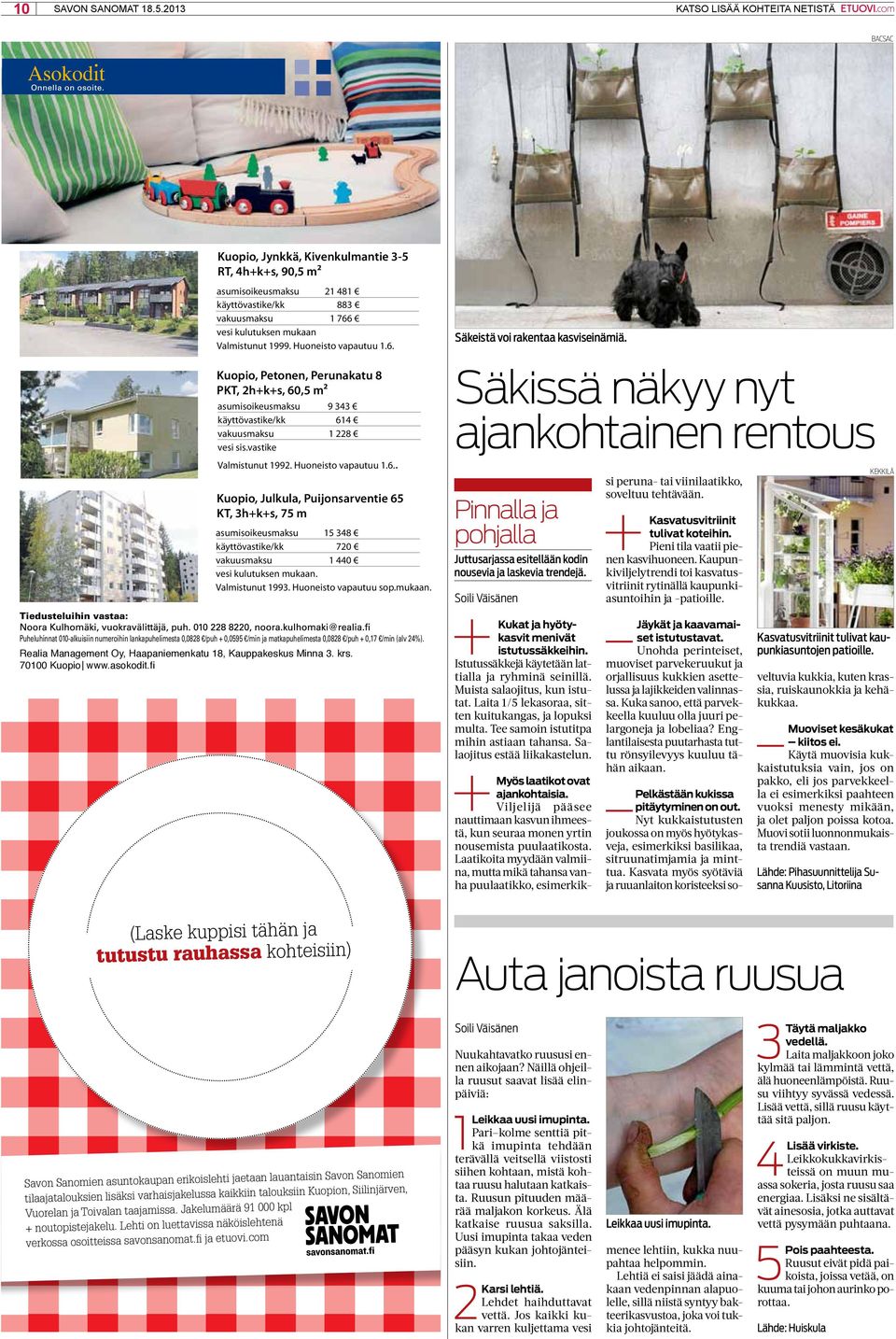 mukaan Valmistunut 1999. Huoneisto vapautuu 1.6. Kuopio, Petonen, Perunakatu 8 PKT, 2h+k+s, 60,5 m² asumisoikeusmaksu 9 343 käyttövastike/kk 614 vakuusmaksu 1 228 vesi sis.vastike Valmistunut 1992.