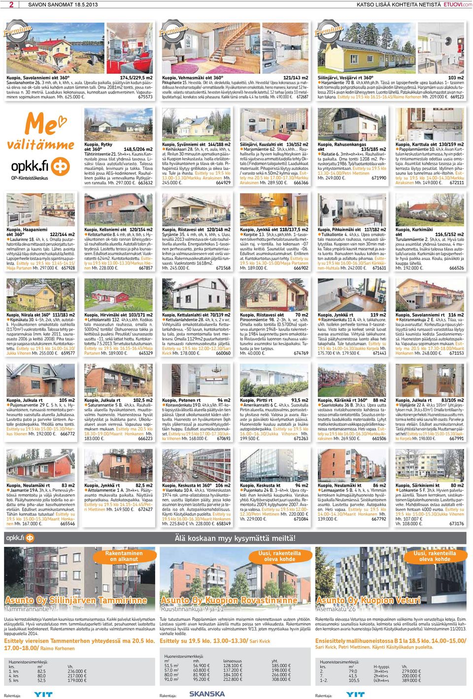Vapautuminen sopimuksen mukaan. Mh. 625.000. 675573 Kuopio, Vehmasmäki okt 360 121/143 m2 Pikkupihantie 15. Hevostila. Okt 4h, oleskelutila, tupakeittiö, s/kh. Hevostila! Upea kokonaisuus ja mahdollisuus hevosharrastajalle/-ammattilaiselle.
