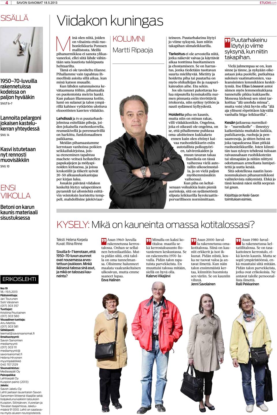 viikolla Betoni on karun kaunis materiaali sisustuksessa Viidakon kuningas Minä olen niitä, joiden on viisainta etsiä ruohonleikkuria Ponssen mallistosta.