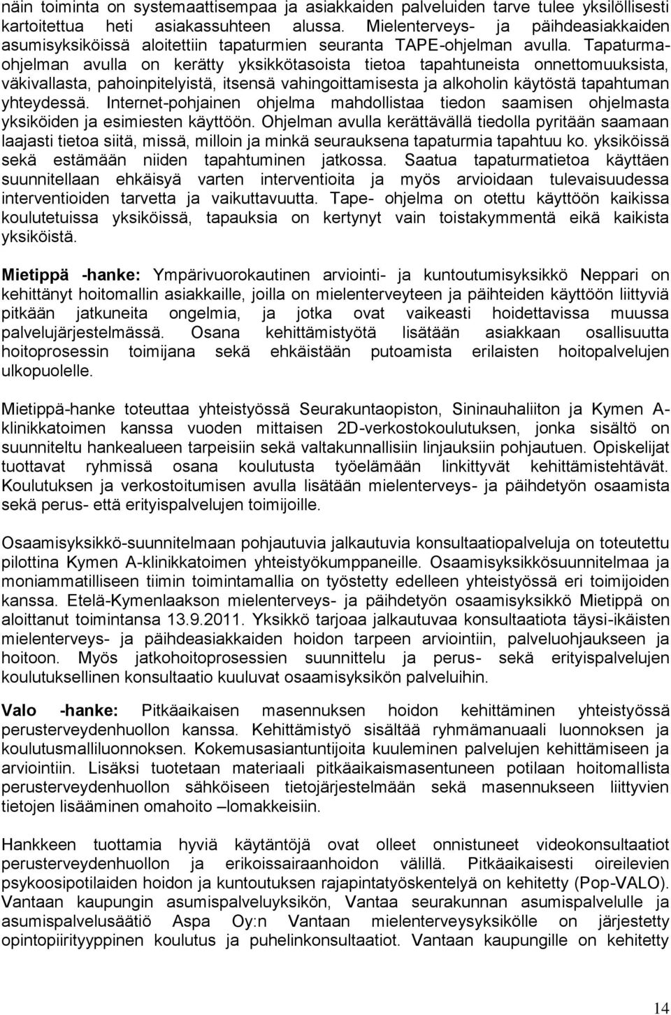 Tapaturmaohjelman avulla on kerätty yksikkötasoista tietoa tapahtuneista onnettomuuksista, väkivallasta, pahoinpitelyistä, itsensä vahingoittamisesta ja alkoholin käytöstä tapahtuman yhteydessä.
