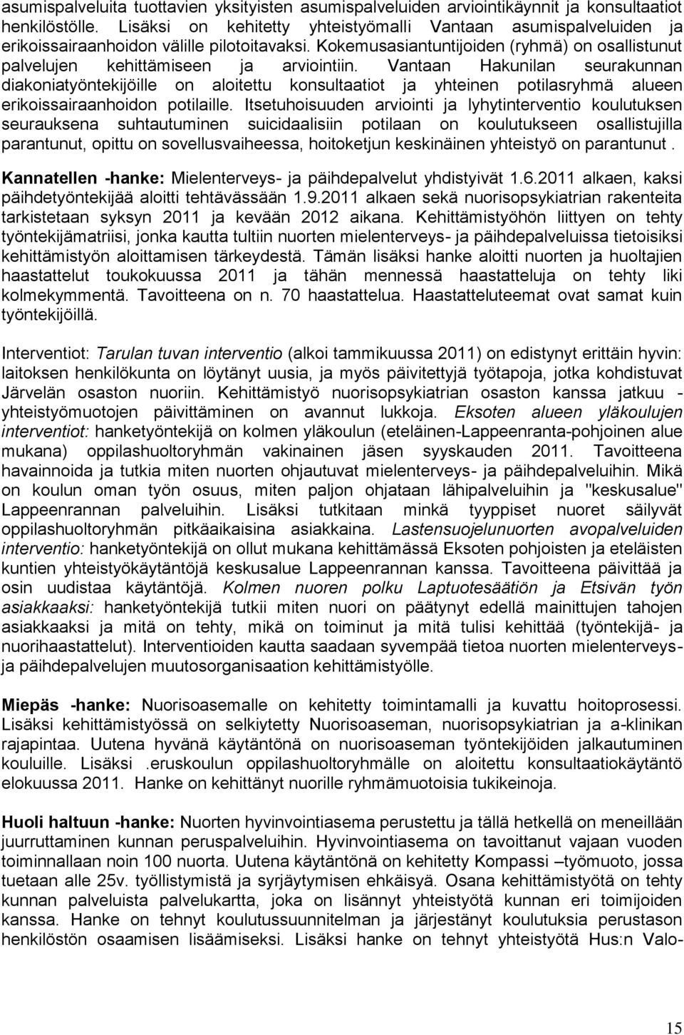 Vantaan Hakunilan seurakunnan diakoniatyöntekijöille on aloitettu konsultaatiot ja yhteinen potilasryhmä alueen erikoissairaanhoidon potilaille.