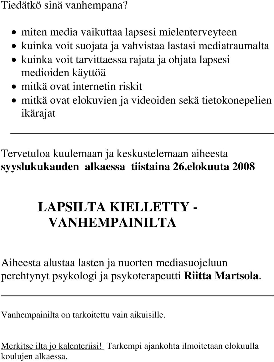 käyttöä mitkä ovat internetin riskit mitkä ovat elokuvien ja videoiden sekä tietokonepelien ikärajat Tervetuloa kuulemaan ja keskustelemaan aiheesta syyslukukauden