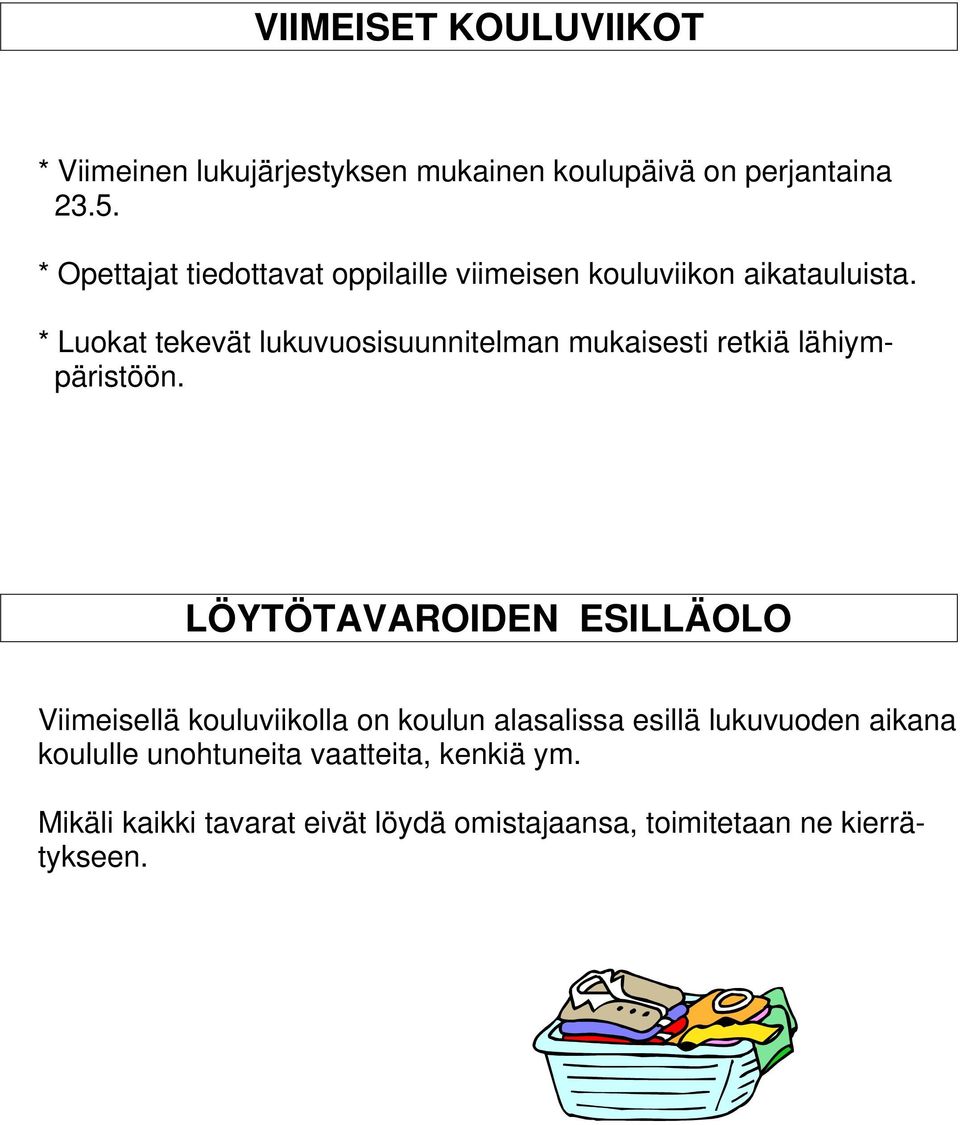 * Luokat tekevät lukuvuosisuunnitelman mukaisesti retkiä lähiympäristöön.