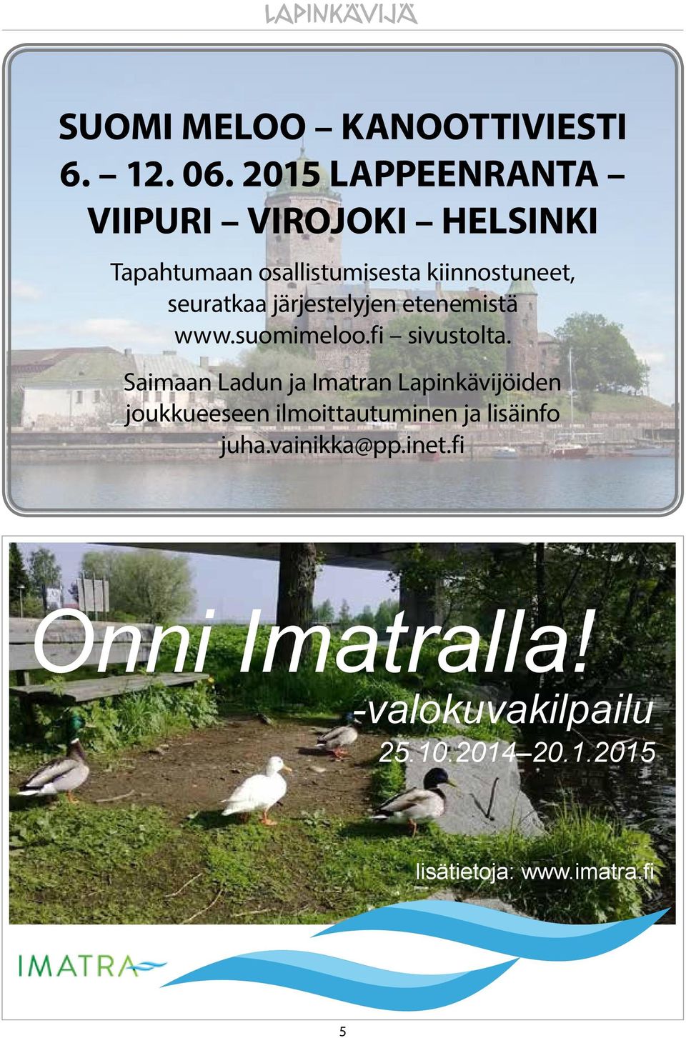 seuratkaa järjestelyjen etenemistä www.suomimeloo.fi sivustolta.
