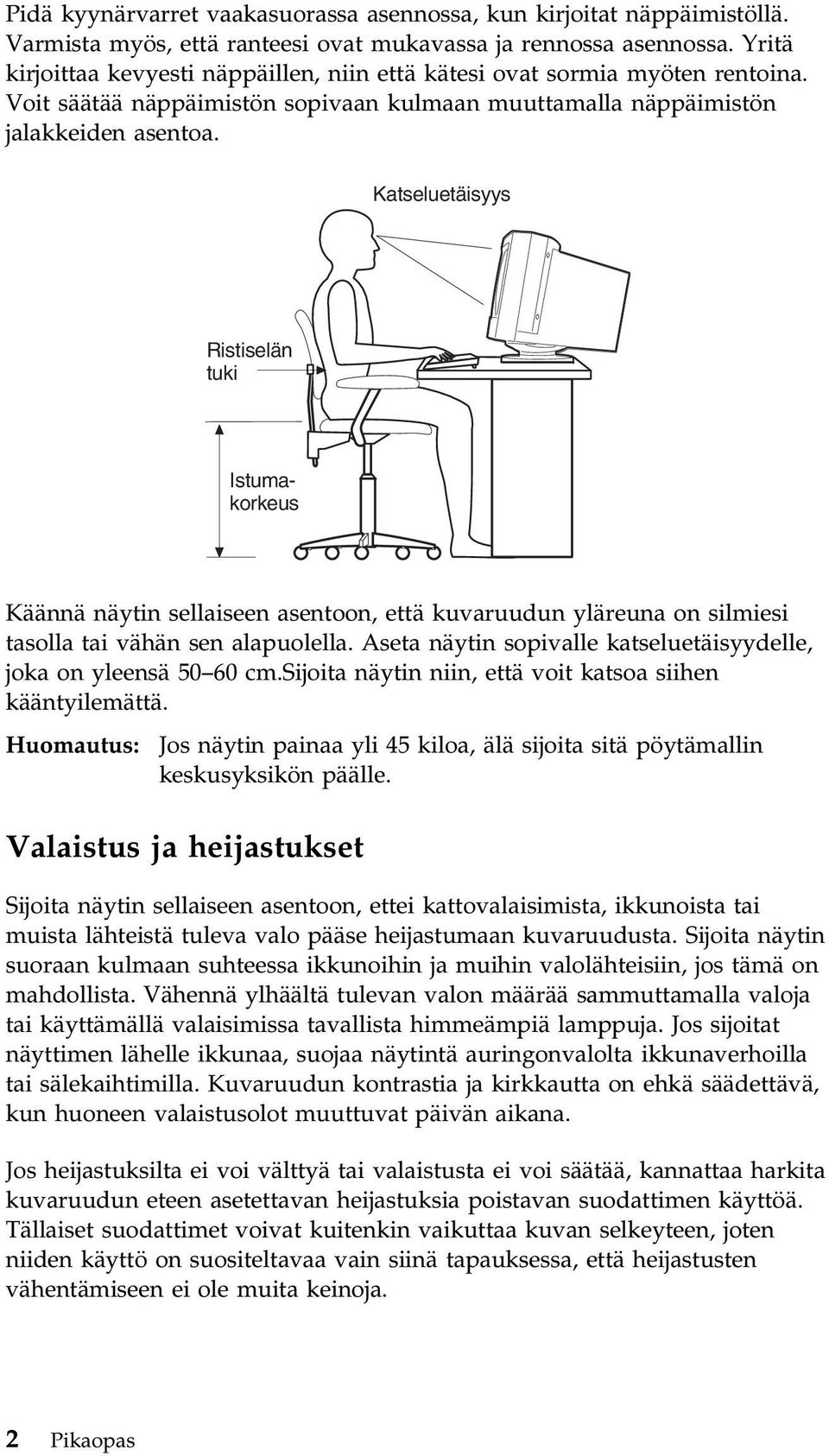 Katseluetäisyys Ristiselän tuki Istumakorkeus Käännä näytin sellaiseen asentoon, että kuvaruudun yläreuna on silmiesi tasolla tai vähän sen alapuolella.