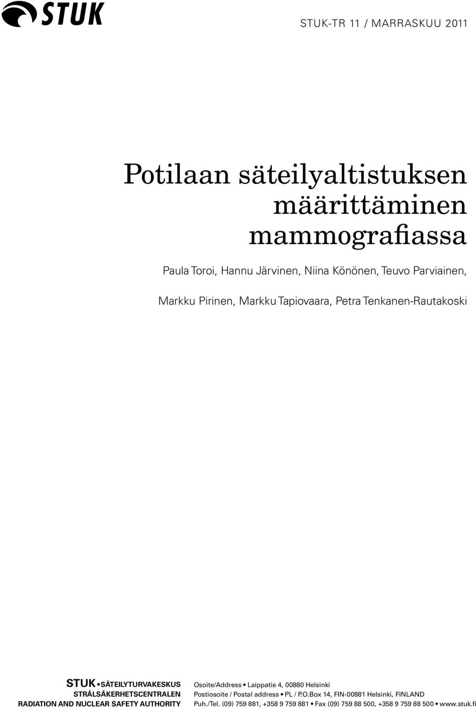 STRÅLSÄKERHETSCENTRALEN RADIATION AND NUCLEAR SAFETY AUTHORITY Osoite/Address Laippatie 4, 00880 Helsinki Postiosoite /